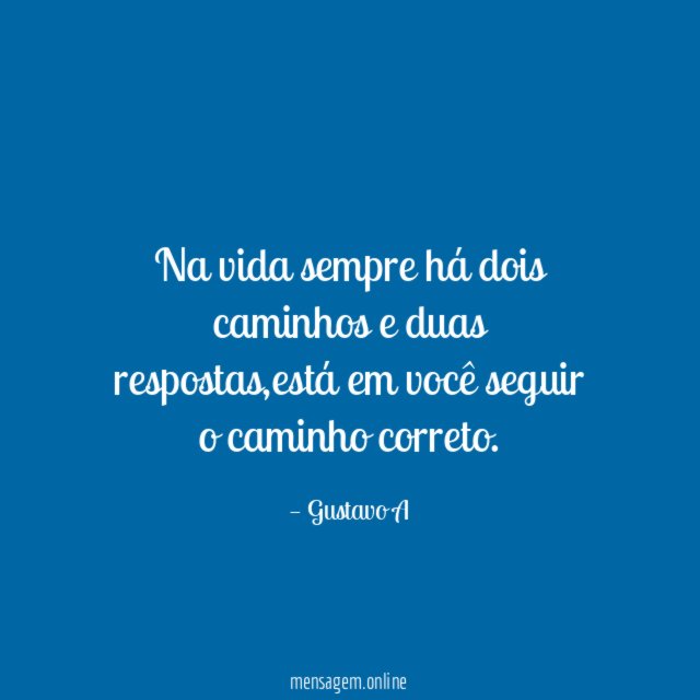 Na vida sempre há dois caminhos e duas respostas