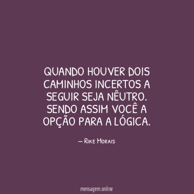 Quando houver dois caminhos incertos a seguir seja nêutro