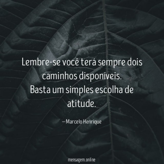 Lembre-se você terá sempre dois caminhos disponíveis