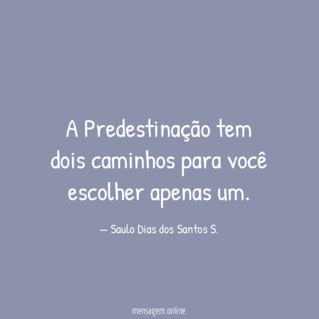 A Predestinação tem dois caminhos para você escolher apenas um