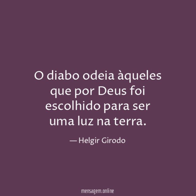 O diabo odeia àqueles que por Deus foi