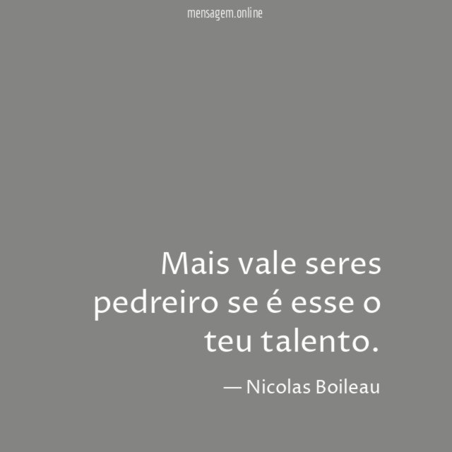 Mais vale seres pedreiro se é esse o teu talento