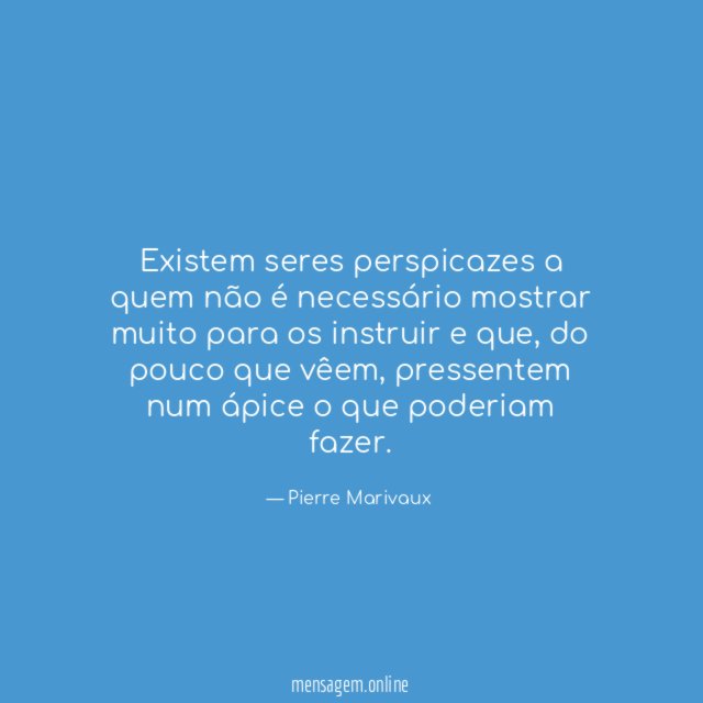 Existem seres perspicazes a quem não é necessário