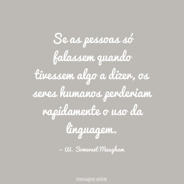 Se as pessoas só falassem quando tivessem algo a dizer