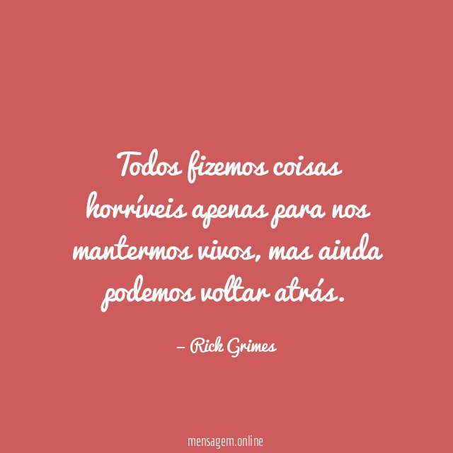 Todos fizemos coisas horríveis apenas para nos mantermos vivos