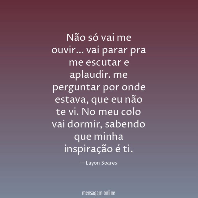 Não só vai me ouvir