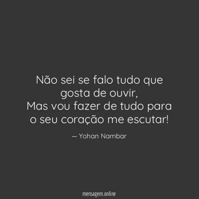 Não sei se falo tudo que gosta de ouvir