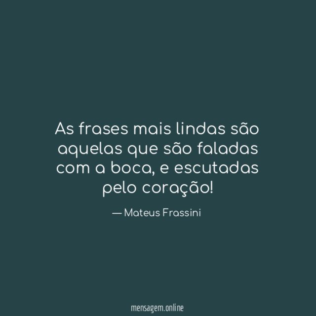 As frases mais lindas são aquelas que são