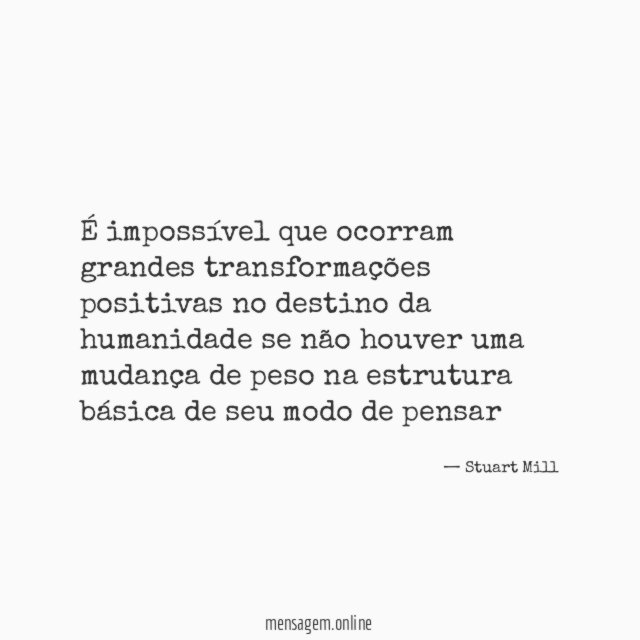 É impossível que ocorram grandes transformações positivas no