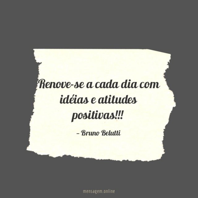 Renove-se a cada dia com idéias e atitudes positivas