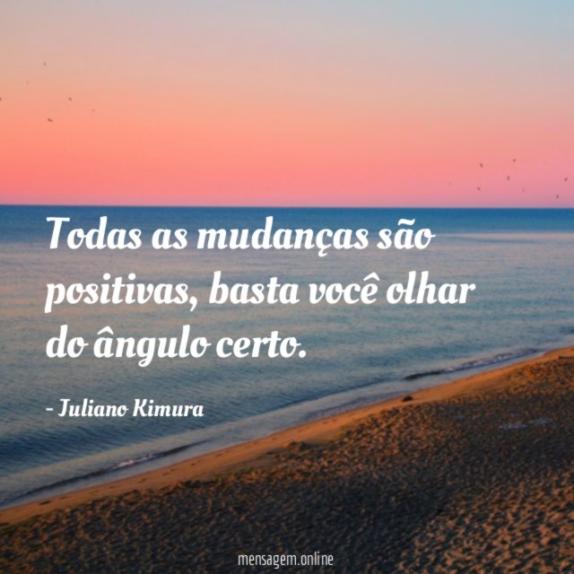 Todas as mudanças são positivas