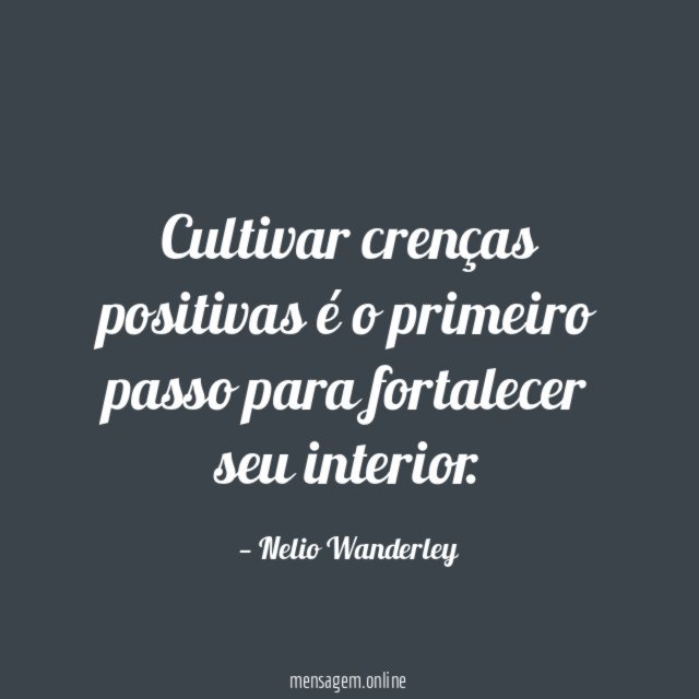 Cultivar crenças positivas é o primeiro passo para fortalecer seu interior