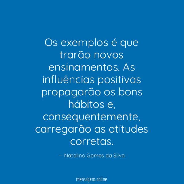 Os exemplos é que trarão novos ensinamentos