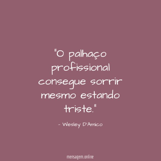 O palhaço profissional consegue sorrir mesmo estando triste