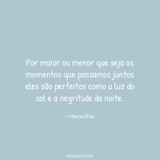 Por maior ou menor que seja os momentos