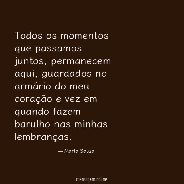 Todos os momentos que passamos juntos