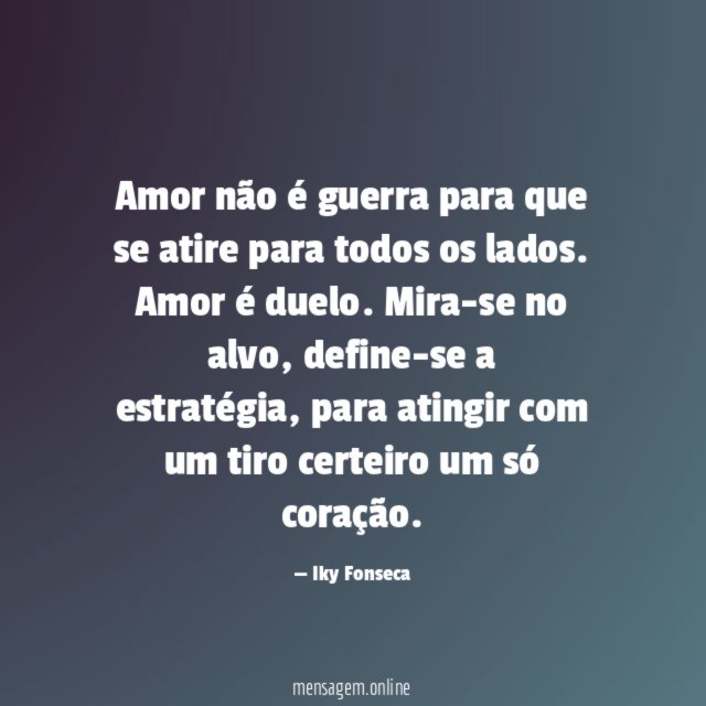 Amor não é guerra para que se atire para todos os lados