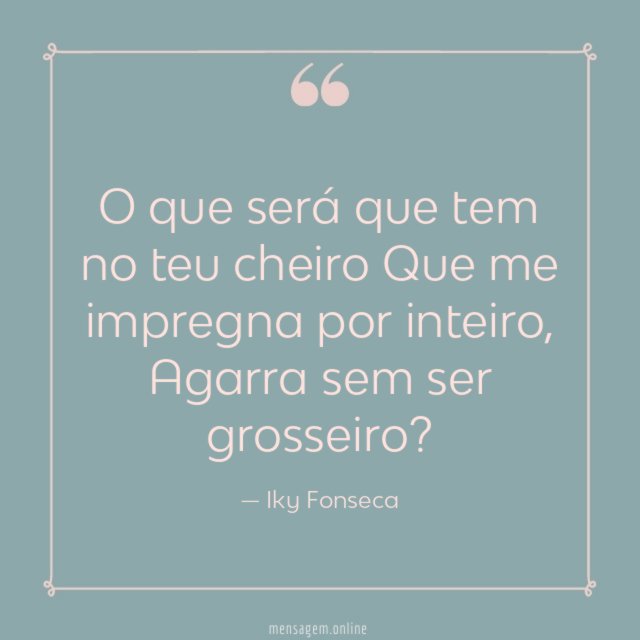 O que será que tem no teu cheiro Que
