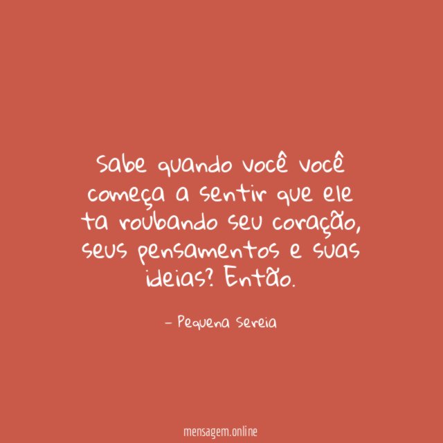 Sabe quando você você começa a sentir que