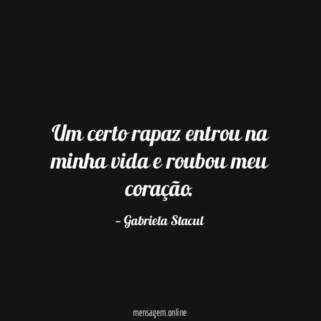 Um certo rapaz entrou na minha vida e roubou meu coração