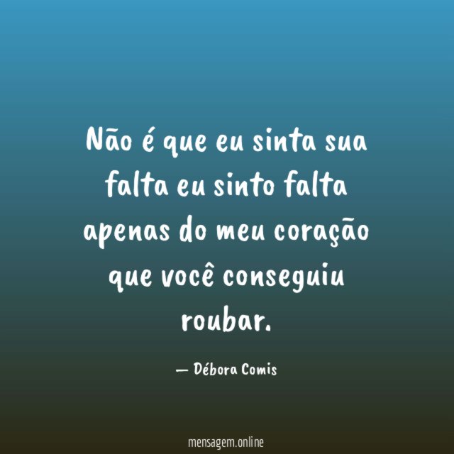Não é que eu sinta sua falta eu