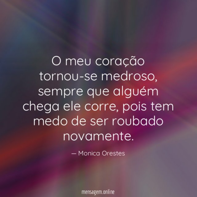 O meu coração tornou-se medroso