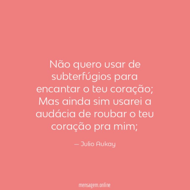 Não quero usar de subterfúgios para encantar