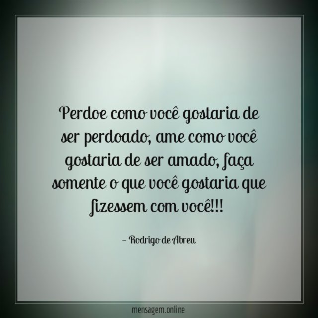 Perdoe como você gostaria de ser perdoado