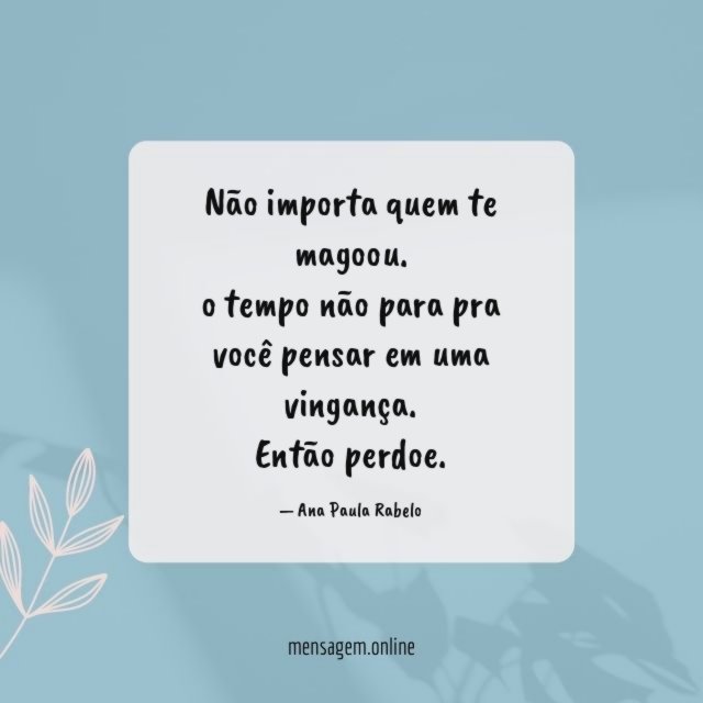 Não importa quem te magoou