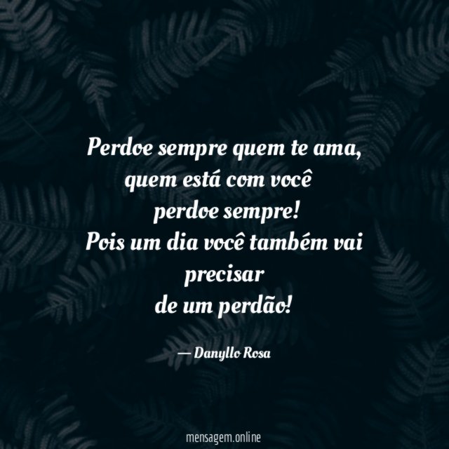 Perdoe sempre quem te ama