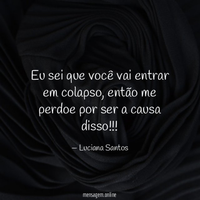 Eu sei que você vai entrar em colapso