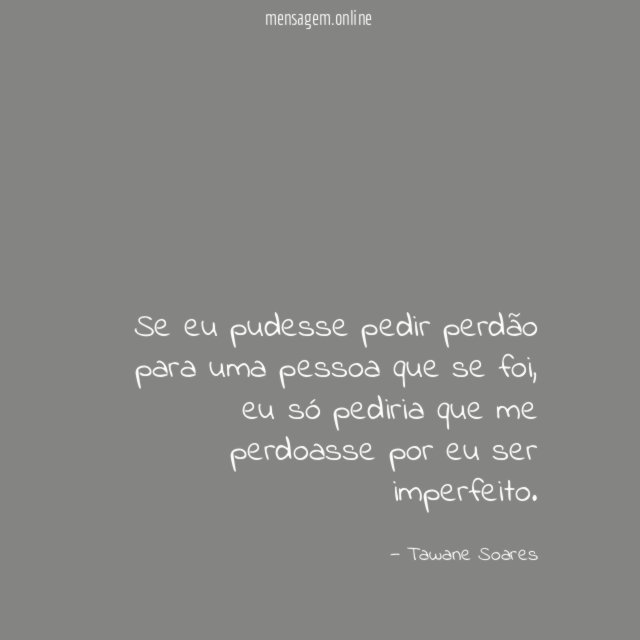 Se eu pudesse pedir perdão para uma pessoa que se foi