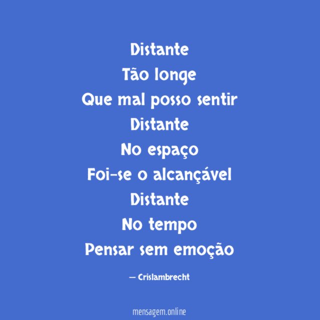 Distante
Tão longe
Que mal posso sentir