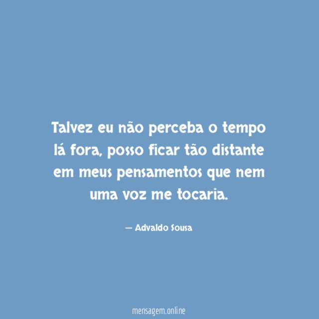 Talvez eu não perceba o tempo lá fora