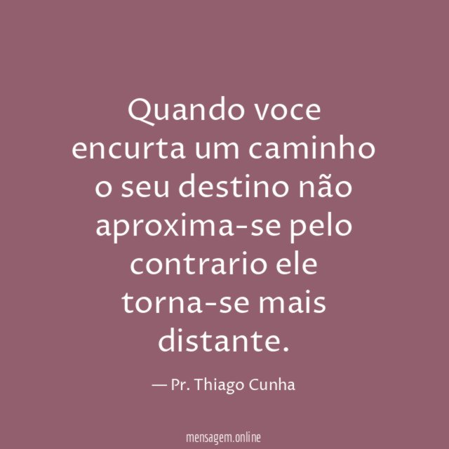 Quando voce encurta um caminho o seu destino