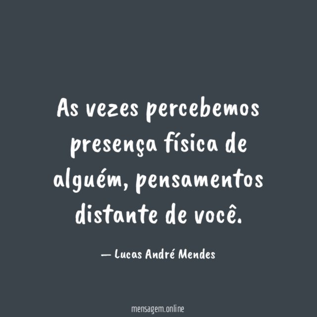 As vezes percebemos presença física de alguém