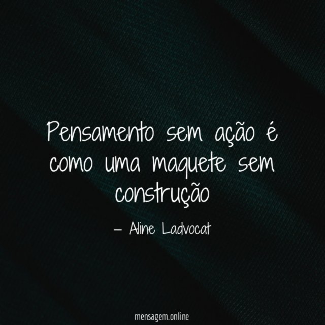 Pensamento sem ação é como uma maquete sem construção