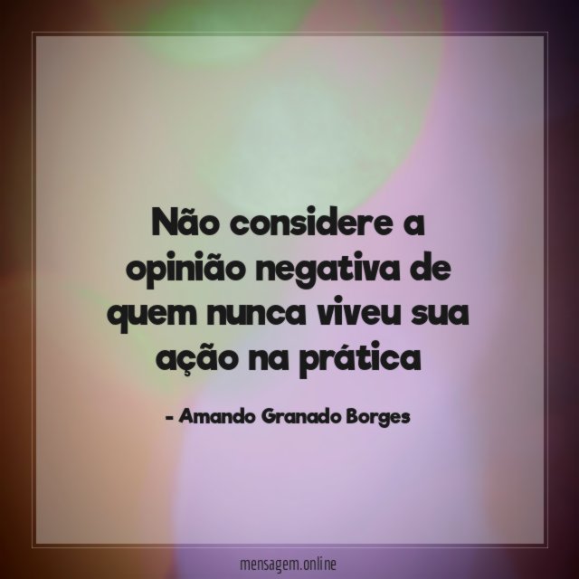 Não considere a opinião negativa de quem nunca