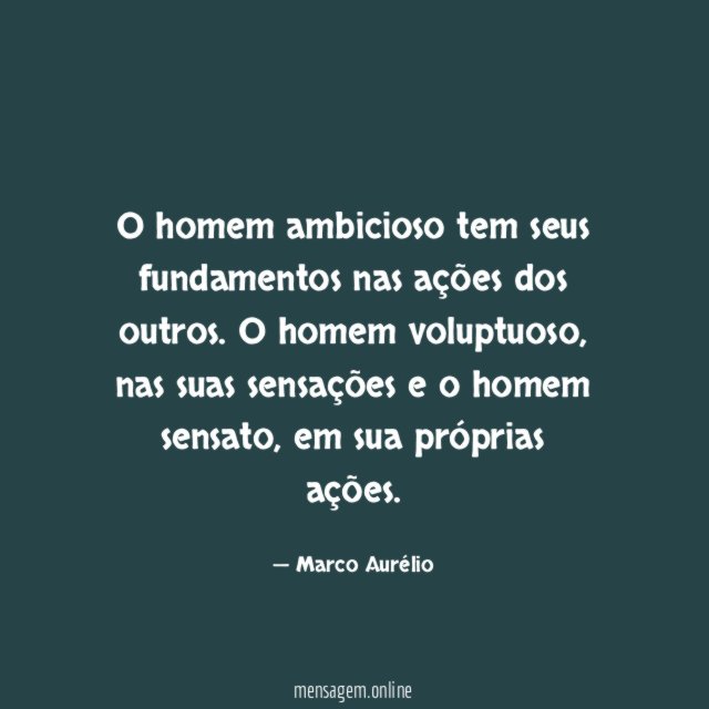 O homem ambicioso tem seus fundamentos nas ações dos outros