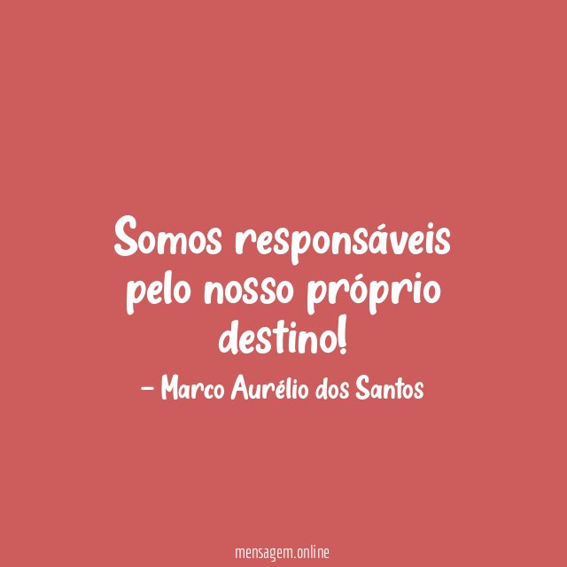 Somos responsáveis pelo nosso próprio destino