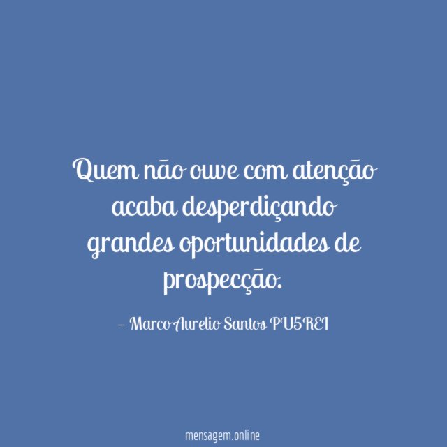 Quem não ouve com atenção acaba desperdiçando grandes