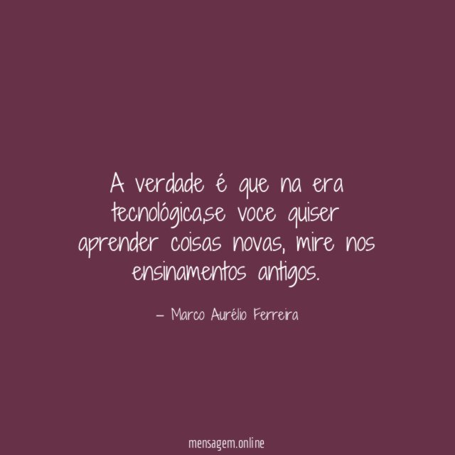 A verdade é que na era tecnológica