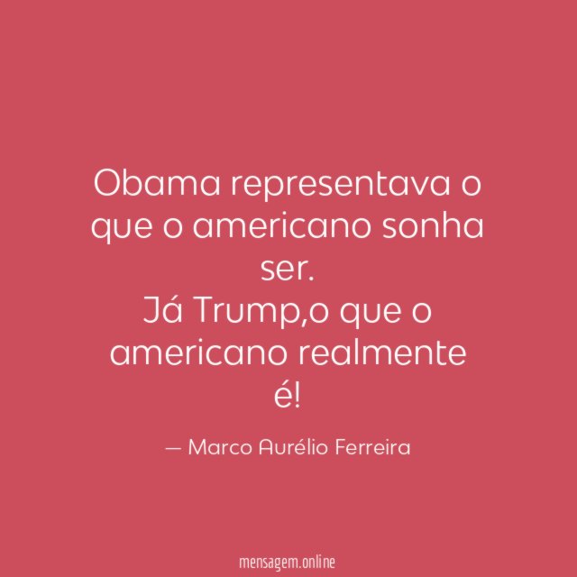 Obama representava o que o americano sonha ser