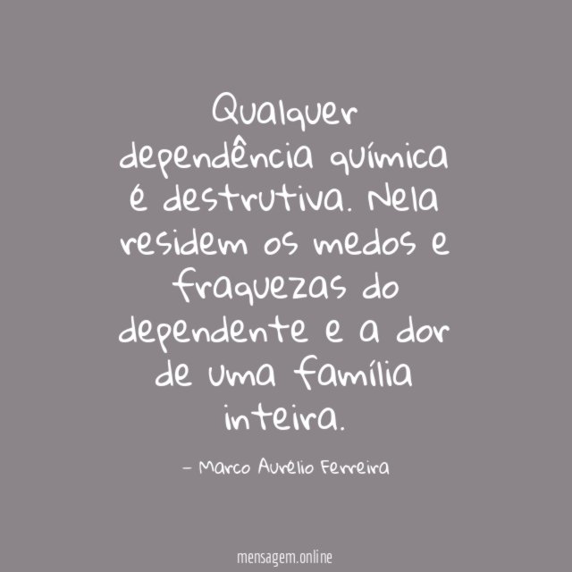 Qualquer dependência química é destrutiva