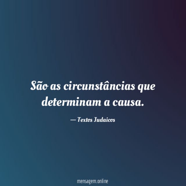 São as circunstâncias que determinam a causa