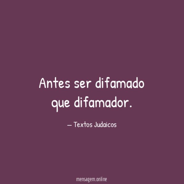 Antes ser difamado que difamador