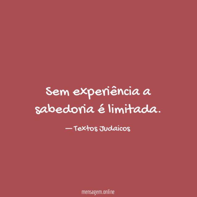 Sem experiência a sabedoria é limitada