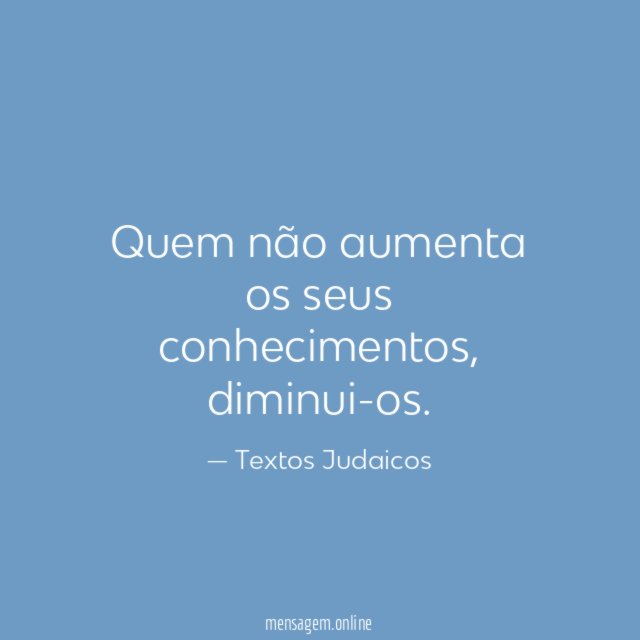 Quem não aumenta os seus conhecimentos