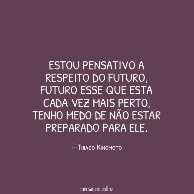 Estou pensativo a respeito do futuro