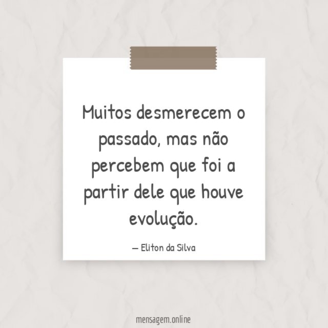 Muitos desmerecem o passado